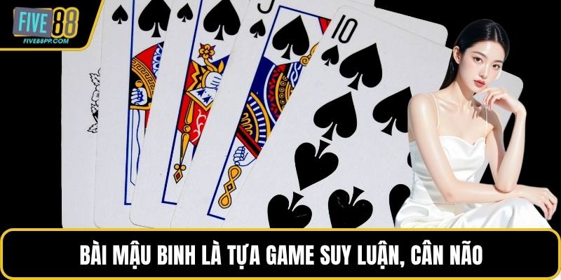 Bài mậu binh là tựa game suy luận, cân não