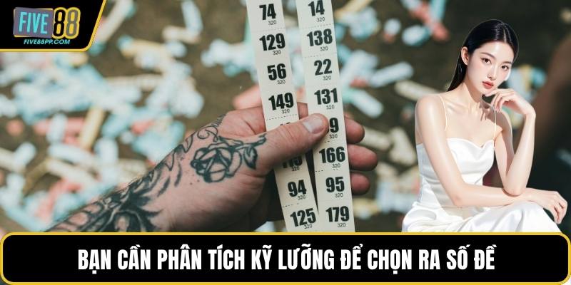 Bạn cần phân tích kỹ lưỡng để chọn ra số đề