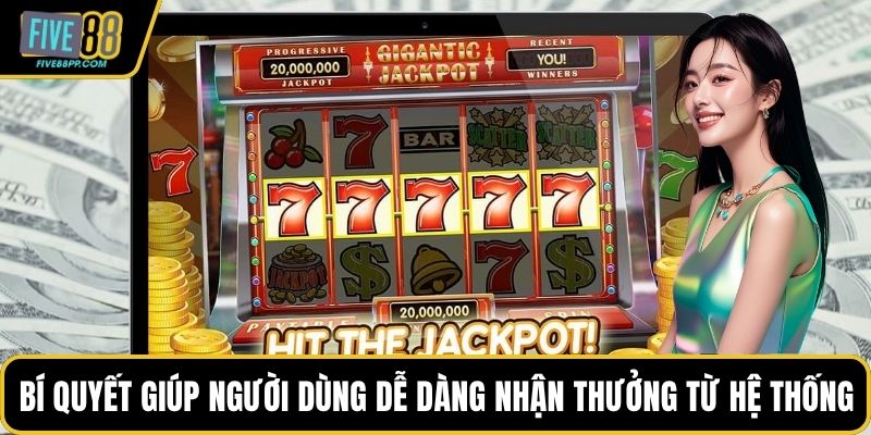 Bí quyết giúp người dùng dễ dàng nhận thưởng từ hệ thống