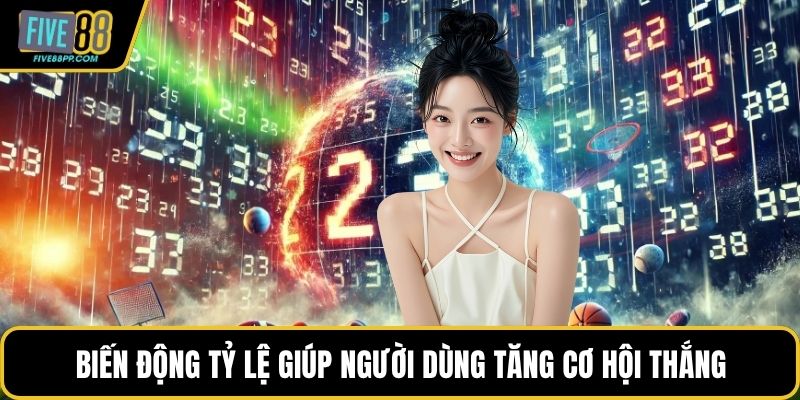 Biến động tỷ lệ giúp người dùng tăng cơ hội thắng