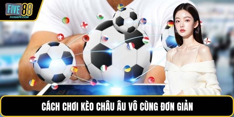 Kèo Châu Âu – Lựa Chọn Cược Bóng Đá Cực Kỳ Tối Ưu 2 Cách chơi kèo châu âu vô cùng đơn giản