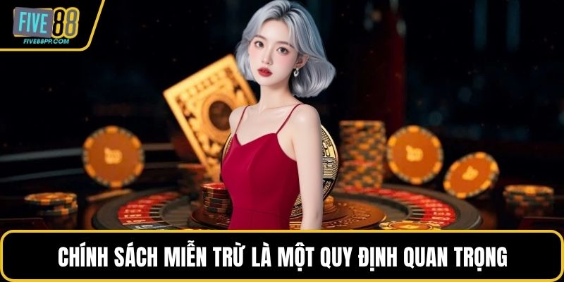 FIVE88 10 Chính sách miễn trừ là một trong những quy định quan trọng