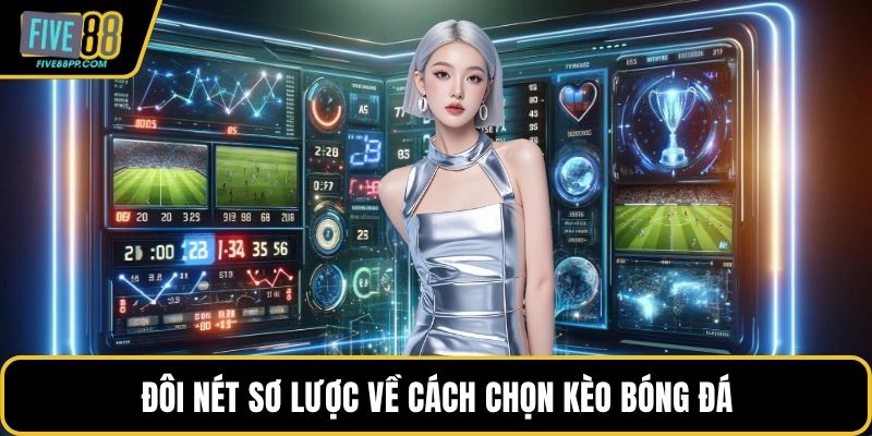Đôi nét sơ lược về cách chọn kèo bóng đá