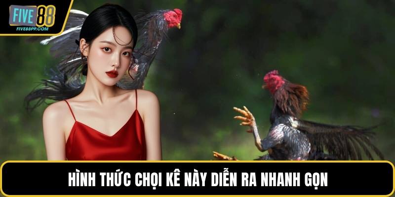 Hình thức chọi kê này diễn ra nhanh gọn