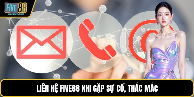 Liên Hệ FIVE88 Nhanh Chóng – Hướng Dẫn Chi Tiết 1 Liên hệ FIVE88 khi gặp sự cố, thắc mắc