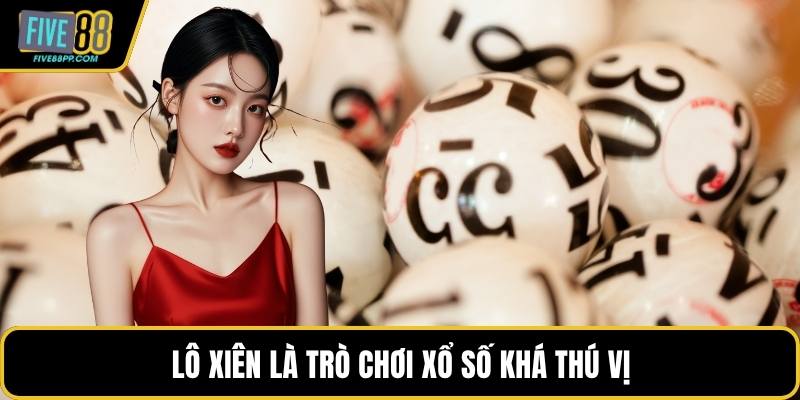 Lô xiên là trò chơi xổ số khá thú vị