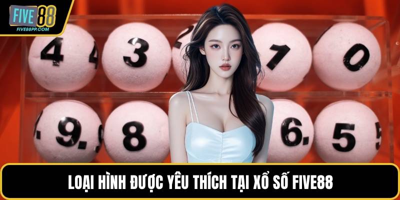 Loại hình được yêu thích tại xổ số FIVE88