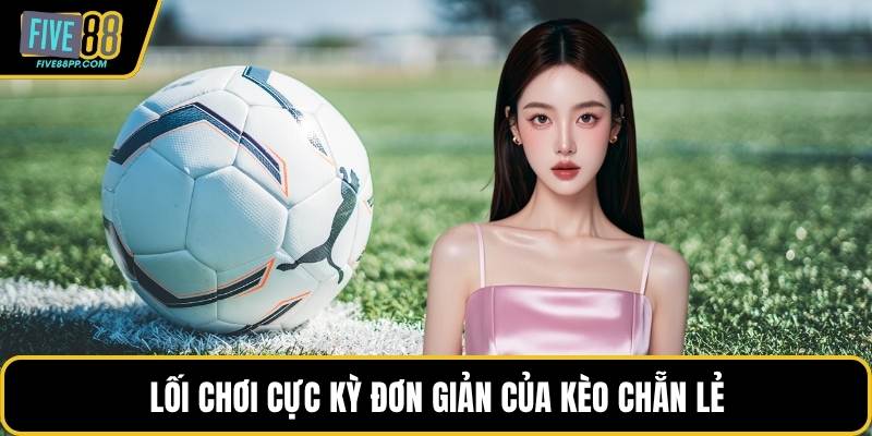 Kèo Chẵn Lẻ – Hình Thức Cược Bóng Đá Dễ Chiến Thắng 2 Lối chơi cực kỳ đơn giản của kèo chẵn lẻ