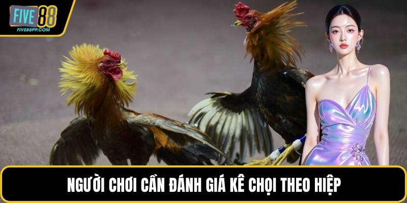 Người chơi cần đánh giá kê chọi theo hiệp