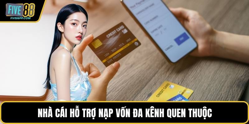 Nhà cái hỗ trợ nạp vốn đa kênh quen thuộc