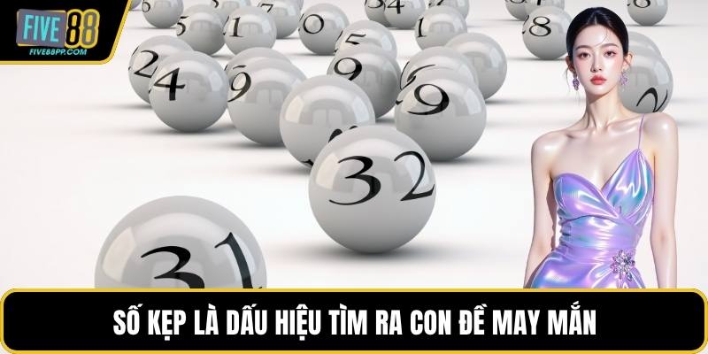 Số kẹp là dấu hiệu tìm ra con đề may mắn