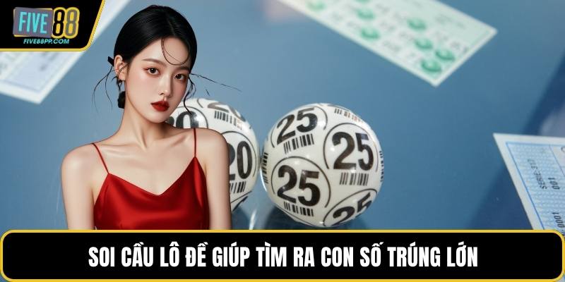 Soi cầu lô đề giúp tìm ra con số trúng lớn