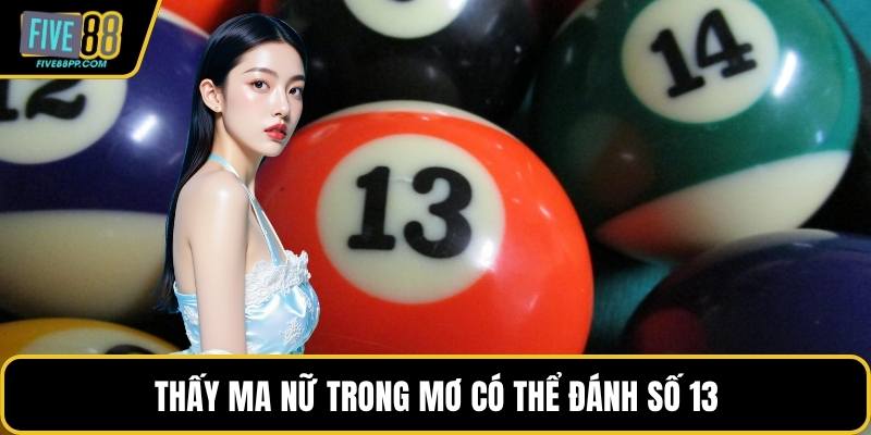 Thấy ma nữ trong mơ có thể đánh số 13