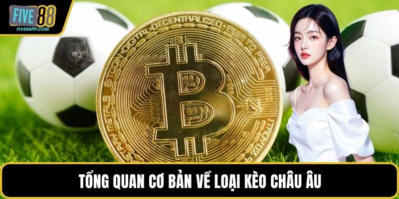 Kèo Châu Âu – Lựa Chọn Cược Bóng Đá Cực Kỳ Tối Ưu 1 Tổng quan cơ bản về loại kèo châu âu