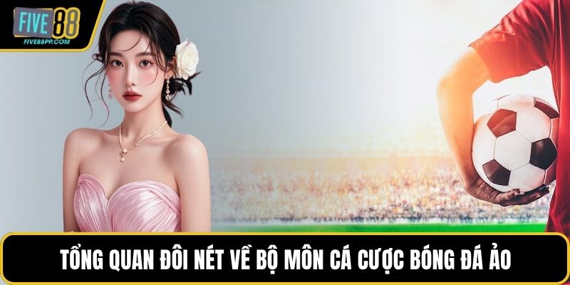 Cá Cược Bóng Đá Ảo Hấp Dẫn Nhất Dành Cho Fan Thể Thao 1 Tổng quan đôi nét về bộ môn cá cược bóng đá ảo