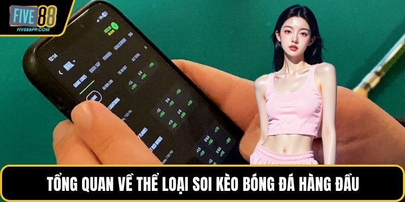 Tổng quan về thể loại soi kèo bóng đá hàng đầu