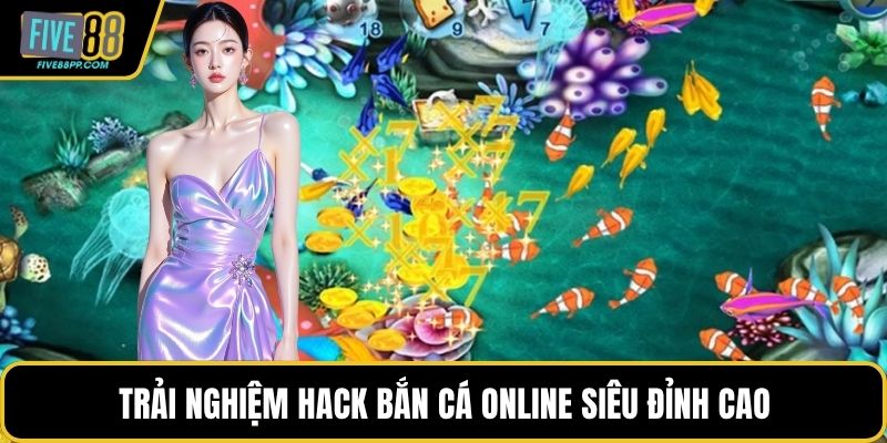 Trải nghiệm hack bắn cá online siêu đỉnh cao