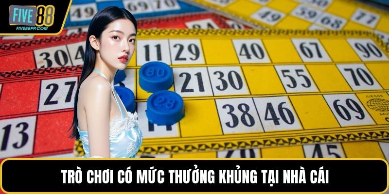Trò chơi có mức thưởng khủng tại nhà cái