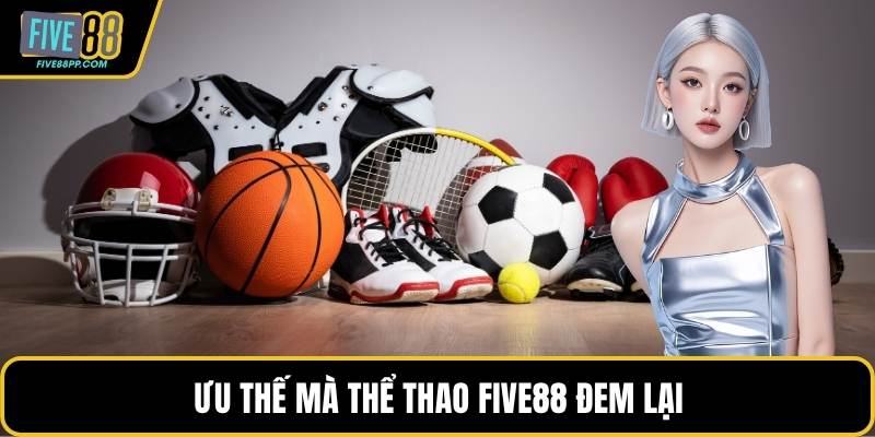 Ưu thế mà thể thao FIVE88 đem lại
